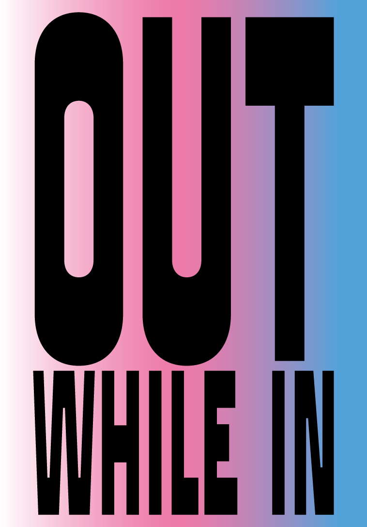 Poster of 'OUT WHILE IN' text on pink and blue gradient background