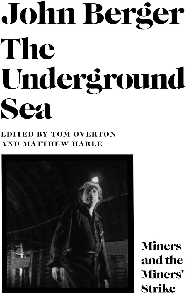 The Underground Sea: Miners and the Miners’ Strike by John Berger