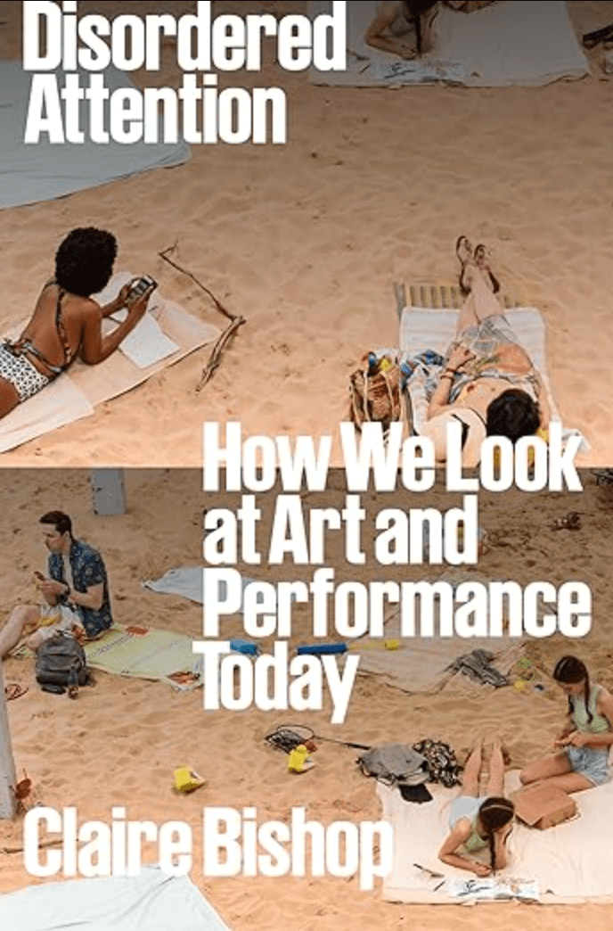 Cover of Disordered Attention: How we Look at Art and Performance by Claire Bishop